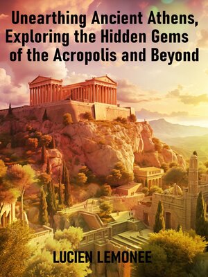 cover image of Unearthing Ancient Athens